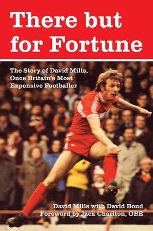 There But for Fortune.: The Story of David Mills, Once Britain's Most Expensive Footballer