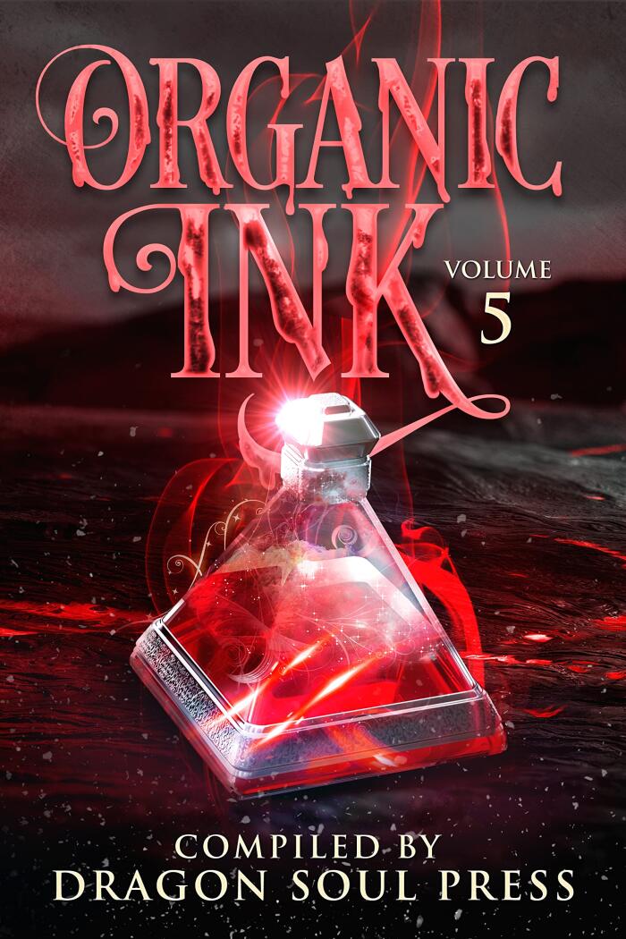Organic Ink: Volume 5: A Dragon Soul Press Anthology