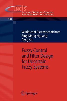 Fuzzy Control and Filter Design for Uncertain Fuzzy Systems. Lecture Notes in Control and Information Sciences, Volume 347.