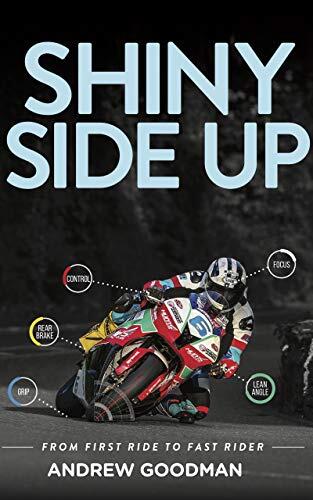 Shiny Side Up: From First Ride to Fast Rider