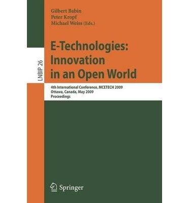 E-Technologies: Innovation in an Open World (4th International Conference, Mcetech 2009, Ottawa, Canada, May 4-6, 2009, Proceedings)
