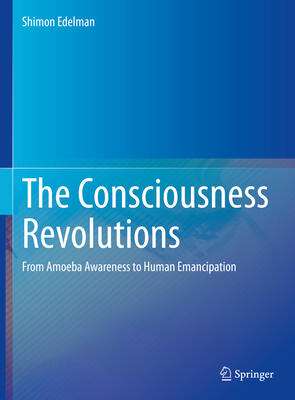 The Consciousness Revolutions: From Amoeba Awareness to Human Emancipation