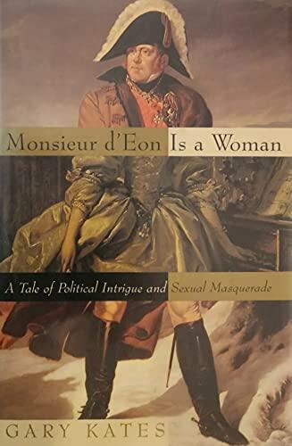 Monsieur D'Eon Is a Woman: A Tale of Political Intrigue and Sexual Masquerade