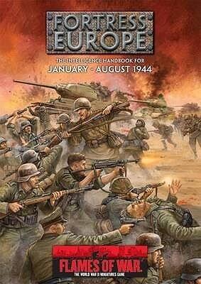 Flames of War: Fortress Europe: The Intelligence Handbook For January   August 1944