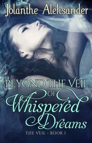 Beyond the Veil of Whispered Dreams (The Veil Book I)