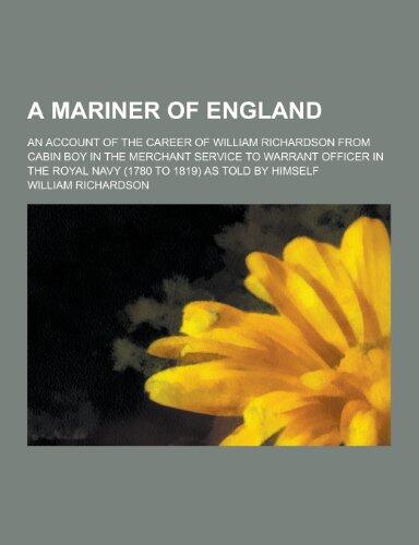 A Mariner of England; An Account of the Career of William Richardson from Cabin Boy in the Merchant Service to Warrant Officer in the Royal Navy (17