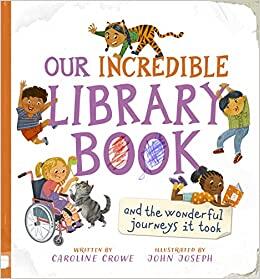 Our Incredible Library Book: And the Wonderful Journeys It Took