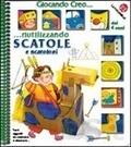 Giocando creo... riutilizzando scatole e scatoloni