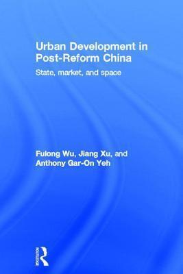 Urban Development in Post-Reform China: State, Market, and Space