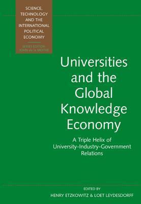 Universities and the Global Knowledge Economy: A Triple Helix of University-Industry-Government Relations
