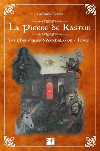 La Pierre de Kastur: Les Chroniques d'Ankhalanor : Tome 1