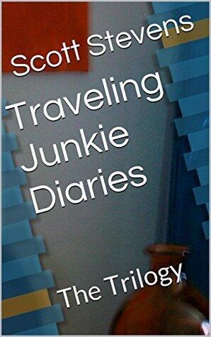 Traveling Junkie Diaries: The Trilogy