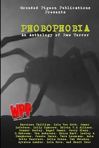 PHOBOPHOBIA: An Anthology of Raw Terror