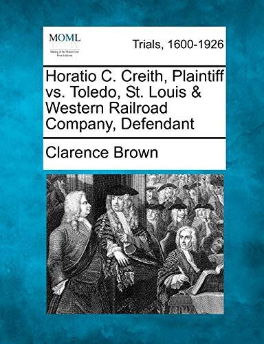 Horatio C. Creith, Plaintiff vs. Toledo, St. Louis & Western Railroad Company, Defendant