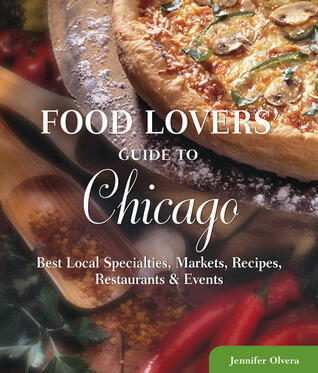 Food Lovers' Guide to® Chicago: Best Local Specialties, Markets, Recipes, Restaurants & Events