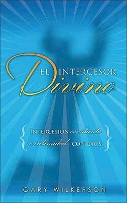 El Intercesor Divino: Buscando ser intercesor en la intimidad con Jesús