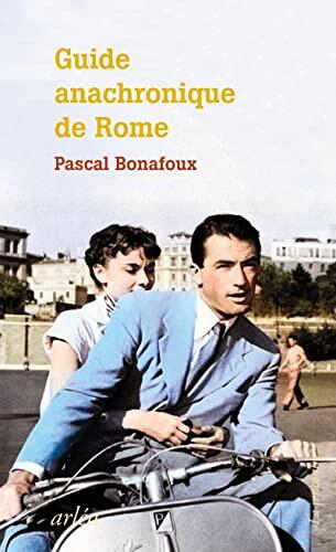 Guide anachronique de Rome - À l'usage de ceux qui se demandent pourquoi elle est la seule "ville ét