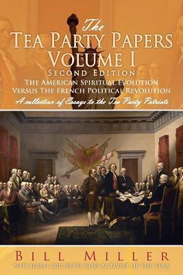 The Tea Party Papers, Volume I: The American Spiritual Evolution Versus the French Political Revolution