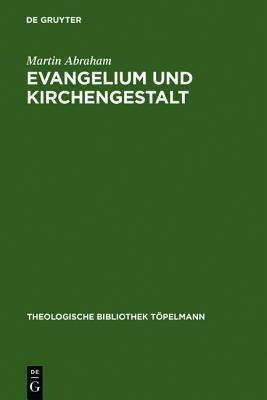 Evangelium Und Kirchengestalt: Reformatorisches Kirchenverst Ndnis Heute