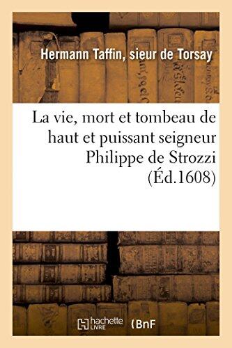 La Vie, Mort Et Tombeau de Haut Et Puissant Seigneur Philippe de Strozzi (Histoire)