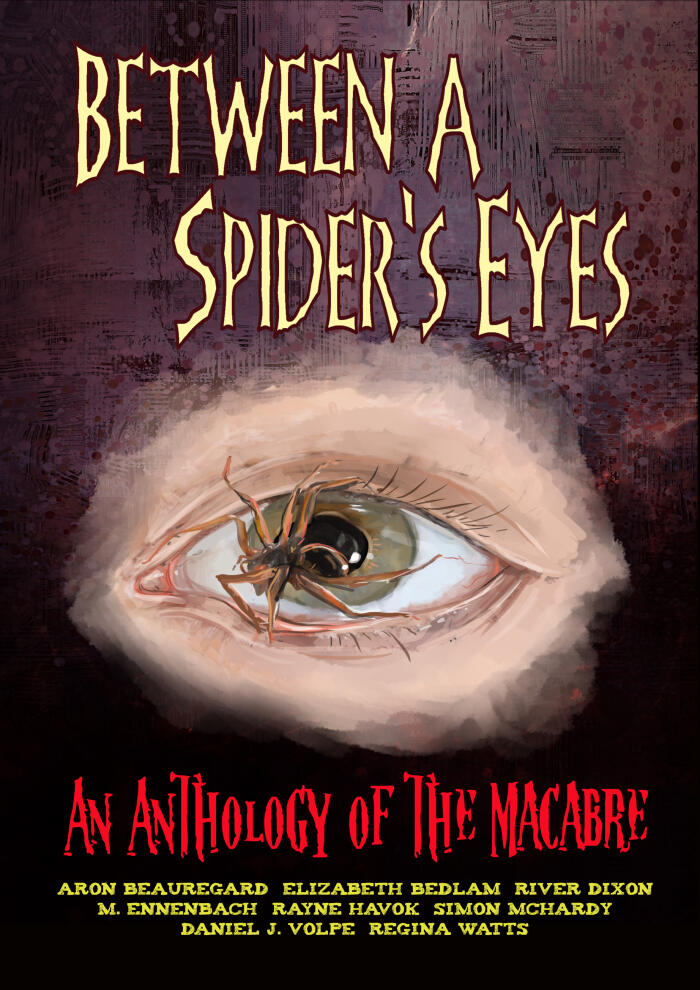 Between A Spider's Eyes: An Anthology of the Macabre