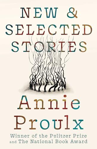 Annie Proulx Stories: New and Selected