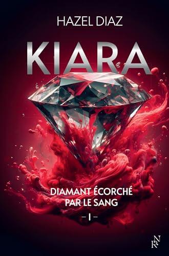 Kiara, diamant écorché par le sang, tome 1 : Livre de romance d'Hazel Diaz, dark romance moderne, Grand succès sur Wattpad, livre nouveauté 2024