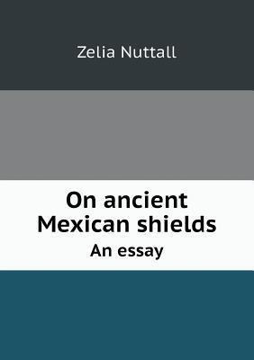 On Ancient Mexican Shields an Essay