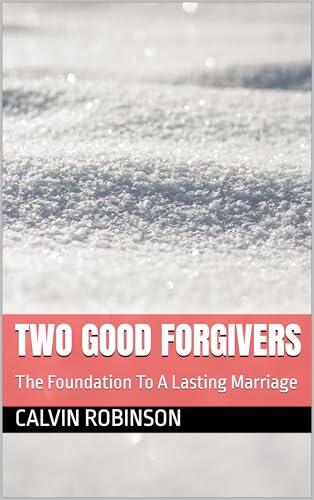 Two Good Forgivers: The Foundation To A Lasting Marriage
