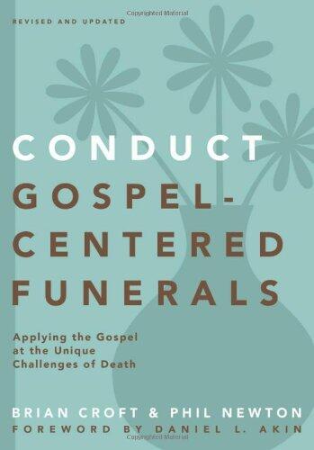 [Conduct Gospel-Centered Funerals: Applying the Gospel at the Unique Challenges of Death (Practical Shepherding Series)] [By: Croft, Brian] [June, 2014]