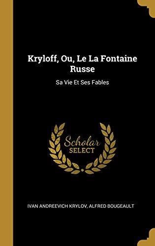 Kryloff, Ou, Le La Fontaine Russe: Sa Vie Et Ses Fables