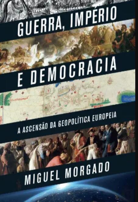 Guerra, Império e Democracia: A Ascensão da Geopolítica Europeia