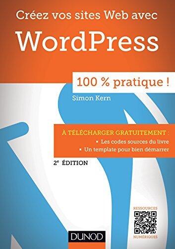 Creez Vos Sites Web Avec Wordpress: 100% Pratique! 2e Ed. by Kern