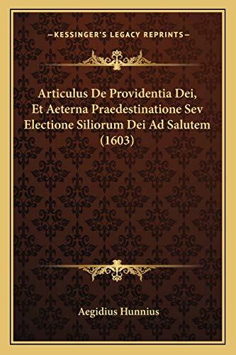 Articulus De Providentia Dei, Et Aeterna Praedestinatione Sev Electione Siliorum Dei Ad Salutem (1603)