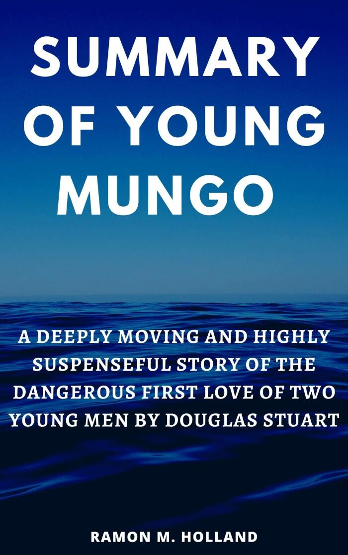 Summary of Young Mungo: A Deeply Moving and Highly Suspenseful Story of the Dangerous First Love of Two Young Men