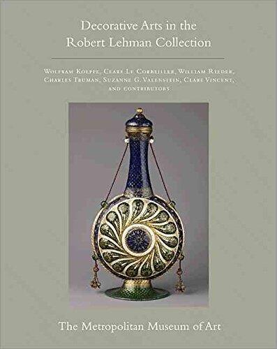 By Koeppe, Wolfram The Robert Lehman Collection at The Metropolitan Museum of Art, Volume XV: Decorative Arts: 15 Hardcover - July 2012