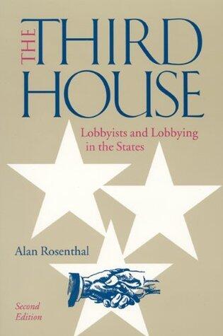 The Third House: Lobbyists and Lobbying in the States