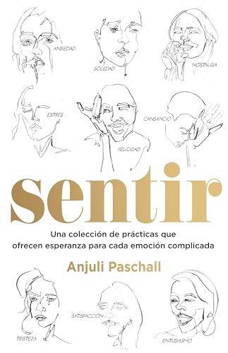 Sentir: Una colección de prácticas que ofrecen esperanza para cada emoción complicada