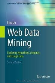 Web Data Mining: Exploring Hyperlinks, Contents, and Usage Data (Data-Centric Systems and Applications) by Bing Liu