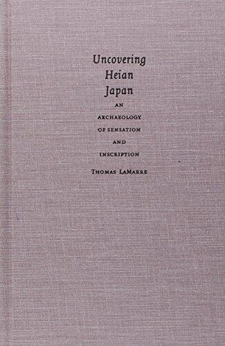 Uncovering Heian Japan: An Archaeology of Sensation and Inscription