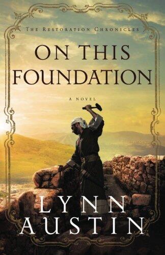 On This Foundation: (A Biblical Ancient World Novel about Nehemiah)