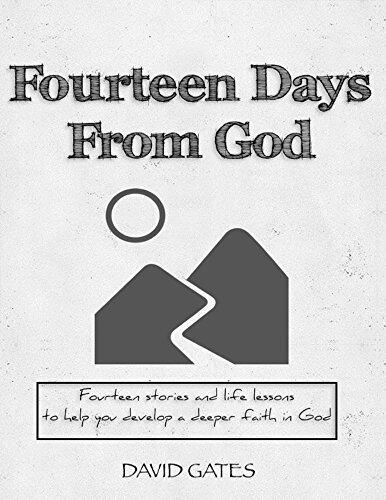 Fourteen Days From God: Fourteen stories and life lessons to help you develop a deeper faith in God