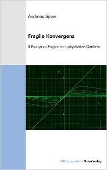 Fragile Konvergenz. Drei Essays zu Fragen metaphysischen Denkens