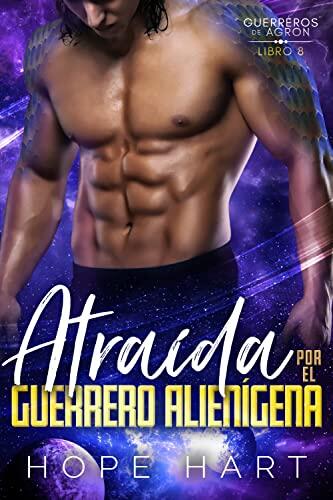 Atraída por el Guerrero Alienígena: Romance Alienígena de Ciencia Ficción (Guerreros de Agron nº 8)