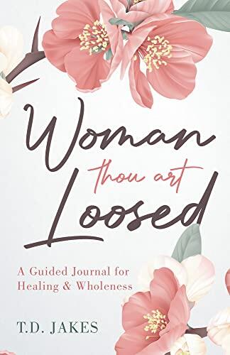 Woman Thou Art Loosed: A Guided Journal for Healing and Wholeness