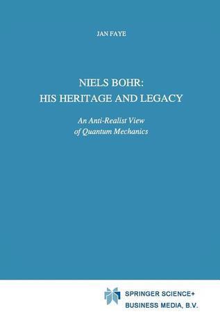 Niels Bohr: His Heritage and Legacy: An Anti-Realist View of Quantum Mechanics