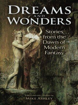 Dreams and Wonders: Stories from the Dawn of Modern Fantasy