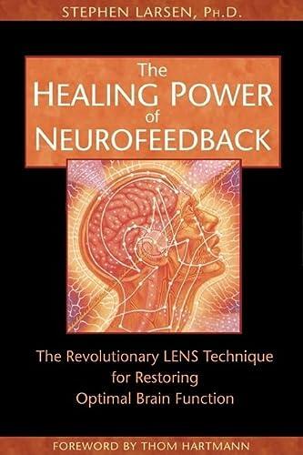 The Healing Power of Neurofeedback: The Revolutionary LENS Technique for Restoring Optimal Brain Function