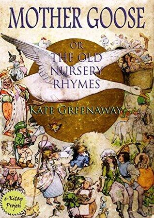 Mother Goose or the Old Nursery Rhymes: Illustrated