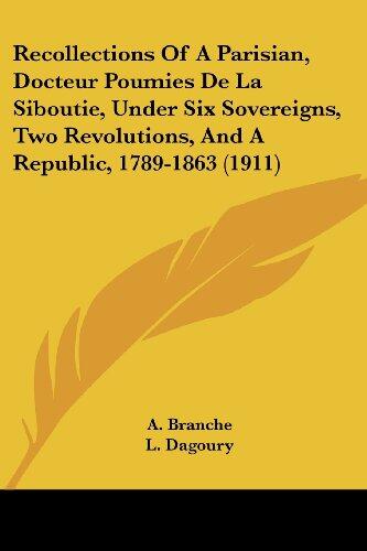 Recollections of a Parisian: Docteur Poumies de la Siboutie, Under Six Sovereigns, Two Revolutions, and a Republic, 1789-1863